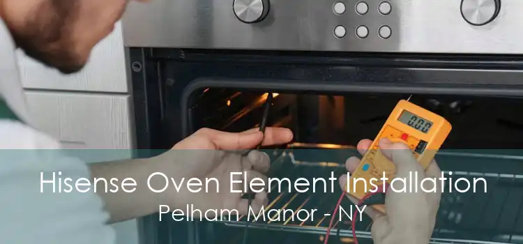 Hisense Oven Element Installation Pelham Manor - NY