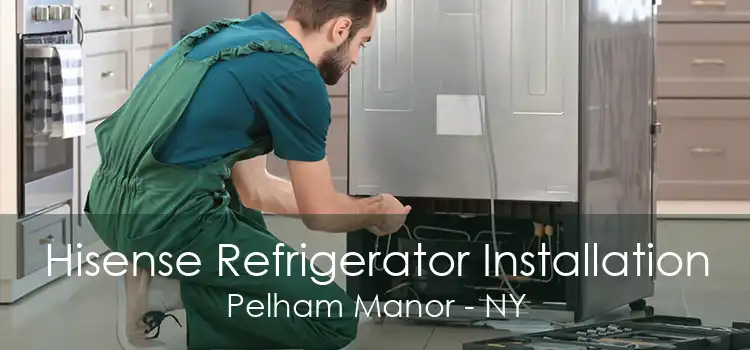 Hisense Refrigerator Installation Pelham Manor - NY