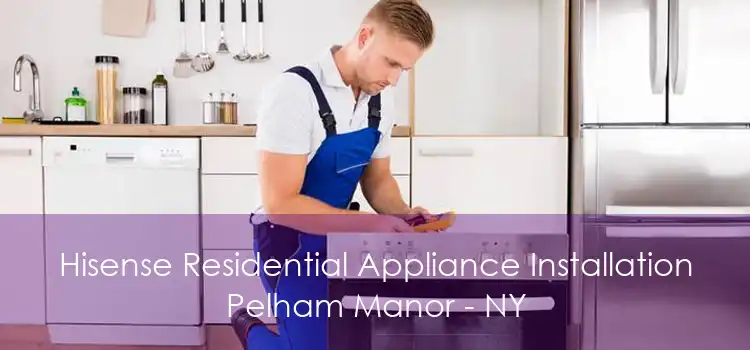 Hisense Residential Appliance Installation Pelham Manor - NY