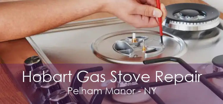Hobart Gas Stove Repair Pelham Manor - NY