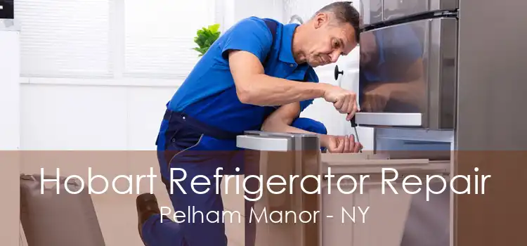 Hobart Refrigerator Repair Pelham Manor - NY