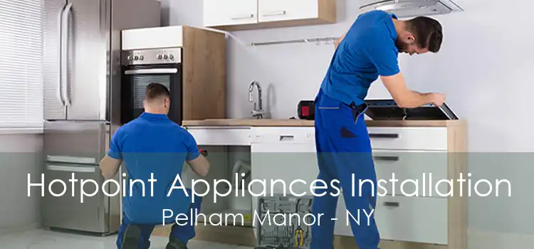 Hotpoint Appliances Installation Pelham Manor - NY