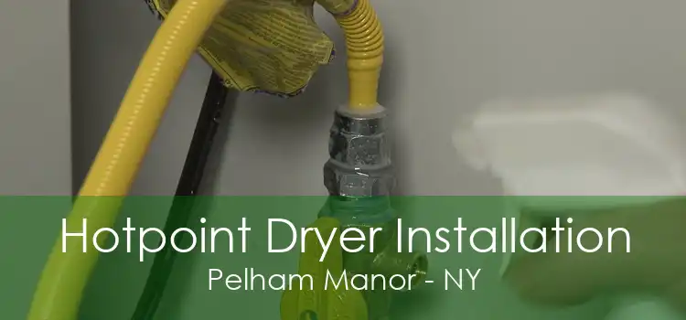 Hotpoint Dryer Installation Pelham Manor - NY