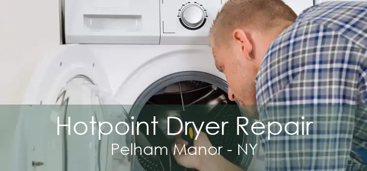 Hotpoint Dryer Repair Pelham Manor - NY