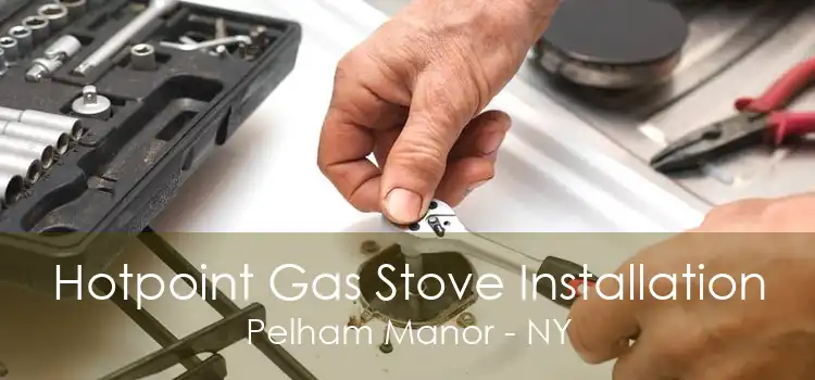 Hotpoint Gas Stove Installation Pelham Manor - NY