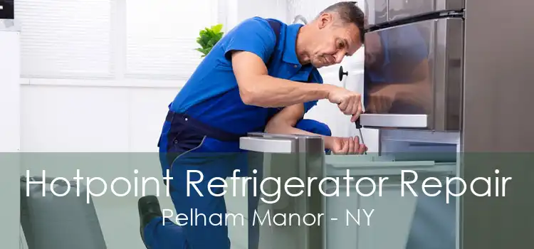 Hotpoint Refrigerator Repair Pelham Manor - NY