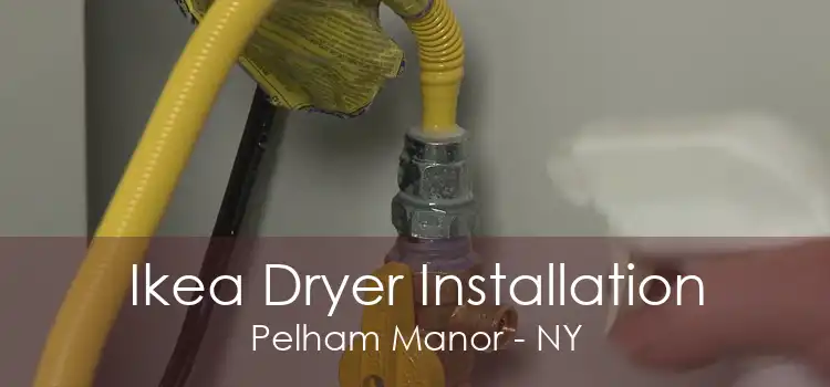 Ikea Dryer Installation Pelham Manor - NY