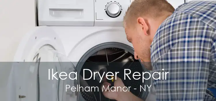 Ikea Dryer Repair Pelham Manor - NY