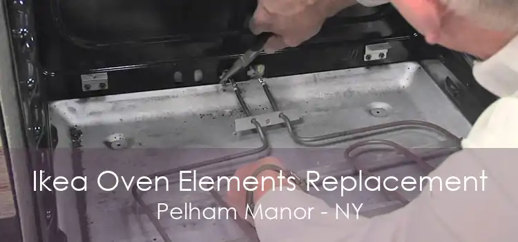 Ikea Oven Elements Replacement Pelham Manor - NY