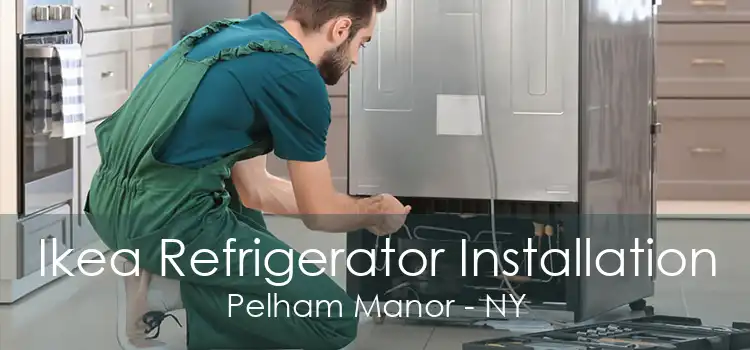 Ikea Refrigerator Installation Pelham Manor - NY