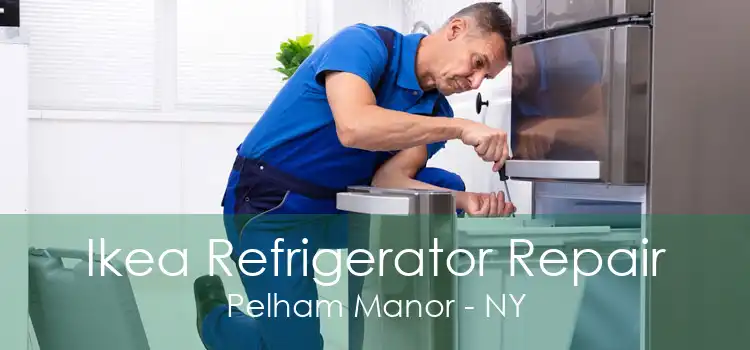 Ikea Refrigerator Repair Pelham Manor - NY