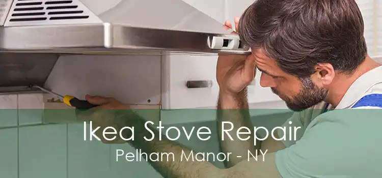 Ikea Stove Repair Pelham Manor - NY