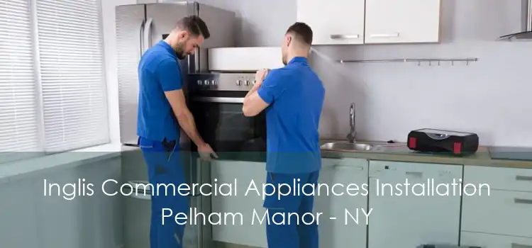 Inglis Commercial Appliances Installation Pelham Manor - NY