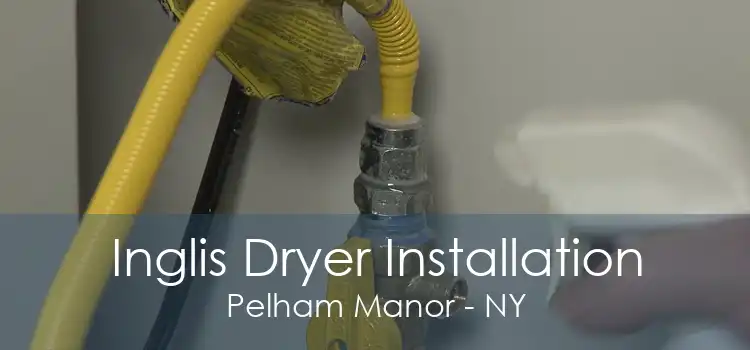 Inglis Dryer Installation Pelham Manor - NY