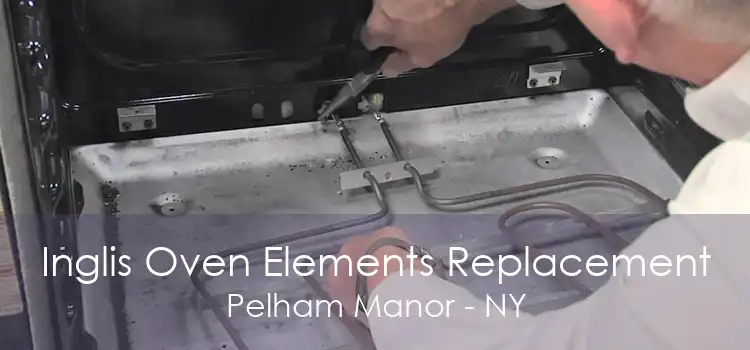 Inglis Oven Elements Replacement Pelham Manor - NY