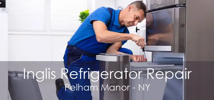 Inglis Refrigerator Repair Pelham Manor - NY