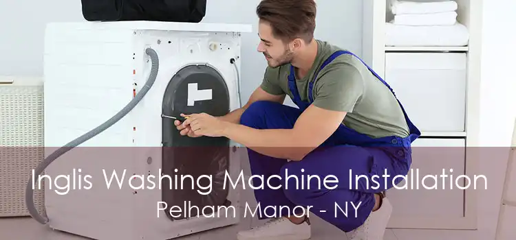 Inglis Washing Machine Installation Pelham Manor - NY