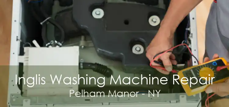 Inglis Washing Machine Repair Pelham Manor - NY