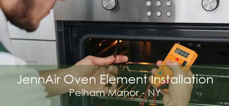 JennAir Oven Element Installation Pelham Manor - NY