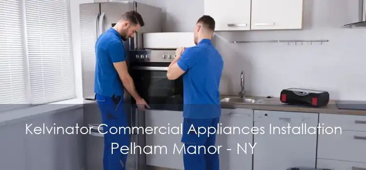 Kelvinator Commercial Appliances Installation Pelham Manor - NY