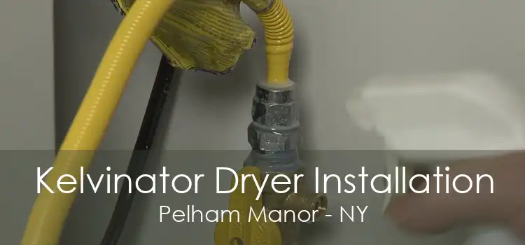 Kelvinator Dryer Installation Pelham Manor - NY