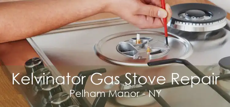 Kelvinator Gas Stove Repair Pelham Manor - NY