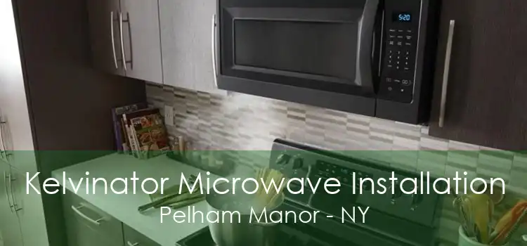 Kelvinator Microwave Installation Pelham Manor - NY
