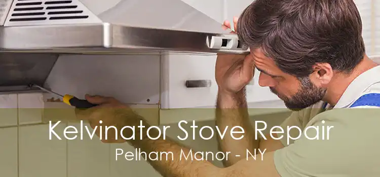 Kelvinator Stove Repair Pelham Manor - NY