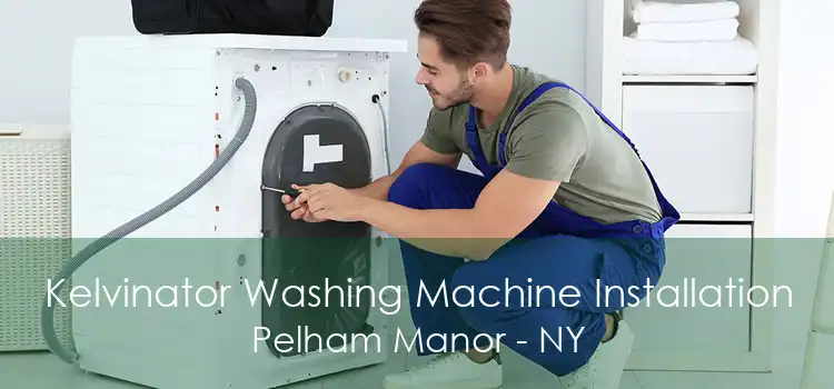 Kelvinator Washing Machine Installation Pelham Manor - NY