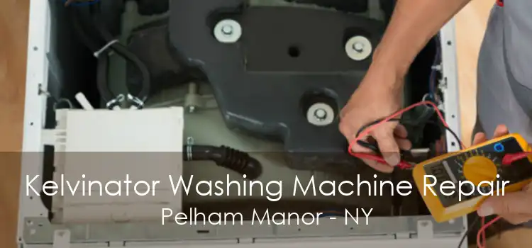Kelvinator Washing Machine Repair Pelham Manor - NY