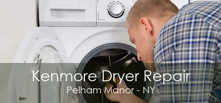 Kenmore Dryer Repair Pelham Manor - NY