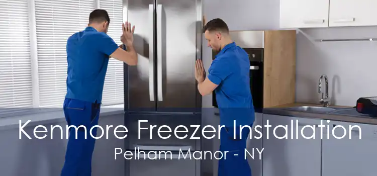 Kenmore Freezer Installation Pelham Manor - NY