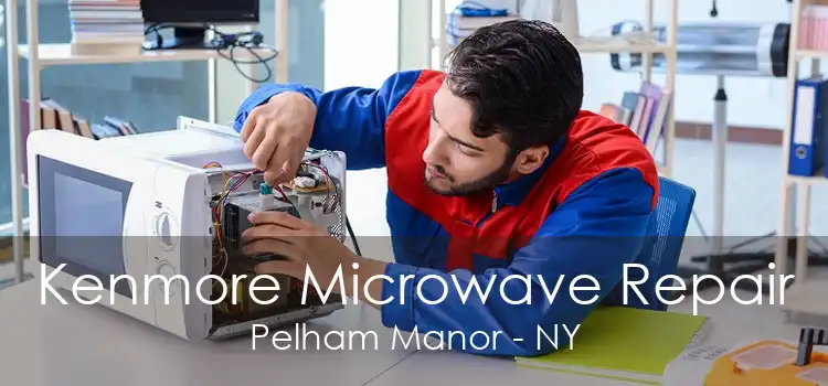 Kenmore Microwave Repair Pelham Manor - NY