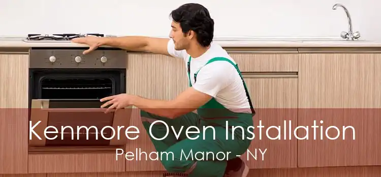 Kenmore Oven Installation Pelham Manor - NY