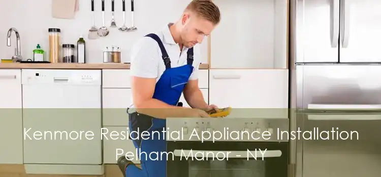 Kenmore Residential Appliance Installation Pelham Manor - NY