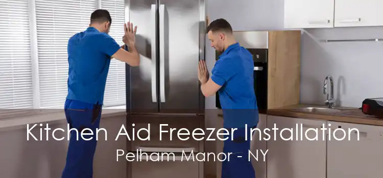Kitchen Aid Freezer Installation Pelham Manor - NY