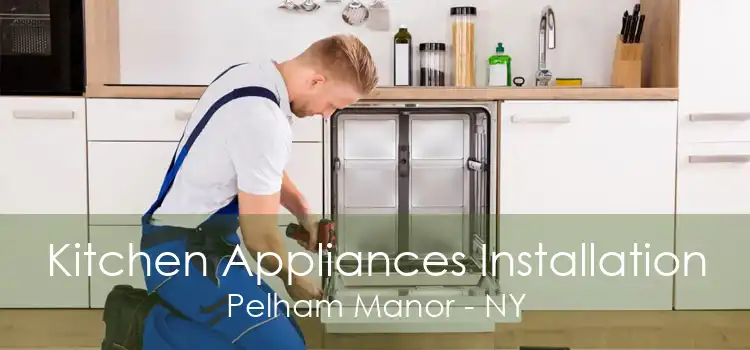 Kitchen Appliances Installation Pelham Manor - NY
