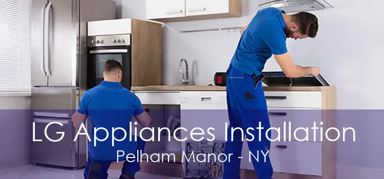 LG Appliances Installation Pelham Manor - NY