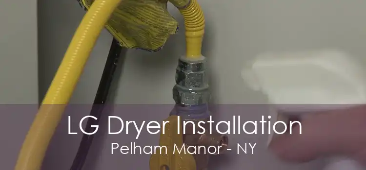 LG Dryer Installation Pelham Manor - NY