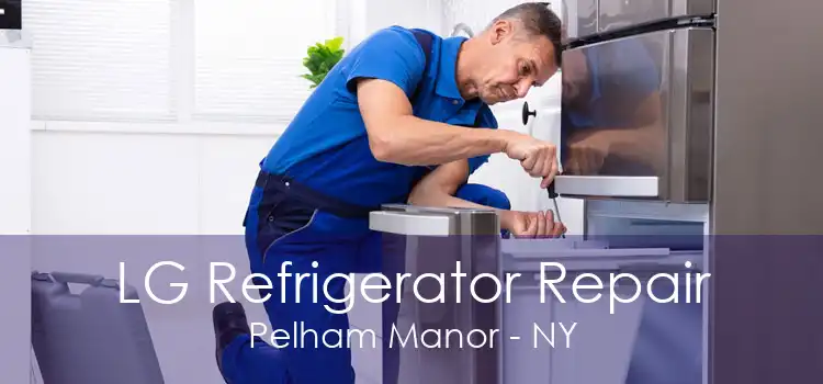 LG Refrigerator Repair Pelham Manor - NY