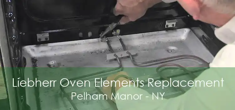 Liebherr Oven Elements Replacement Pelham Manor - NY