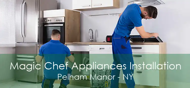 Magic Chef Appliances Installation Pelham Manor - NY