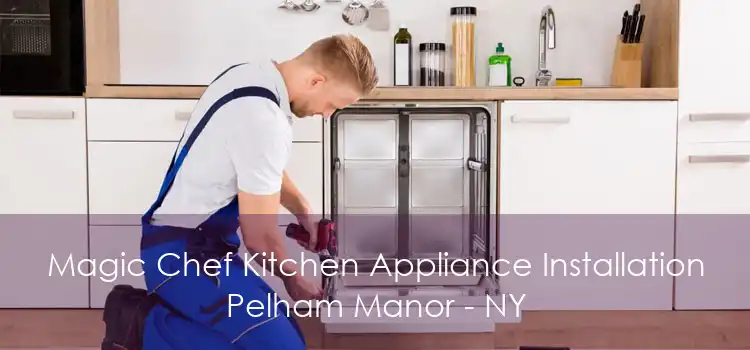 Magic Chef Kitchen Appliance Installation Pelham Manor - NY
