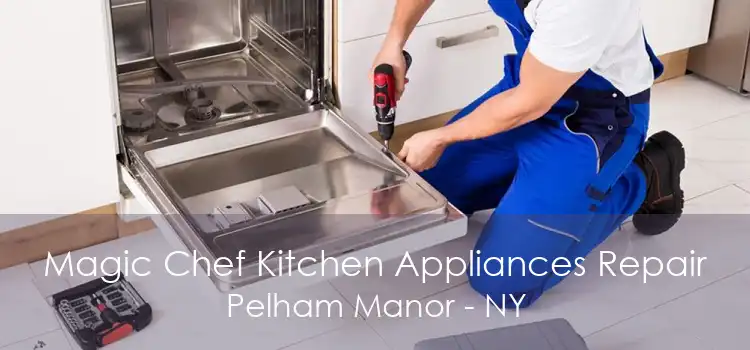 Magic Chef Kitchen Appliances Repair Pelham Manor - NY
