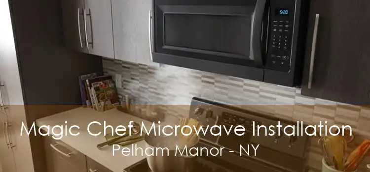 Magic Chef Microwave Installation Pelham Manor - NY