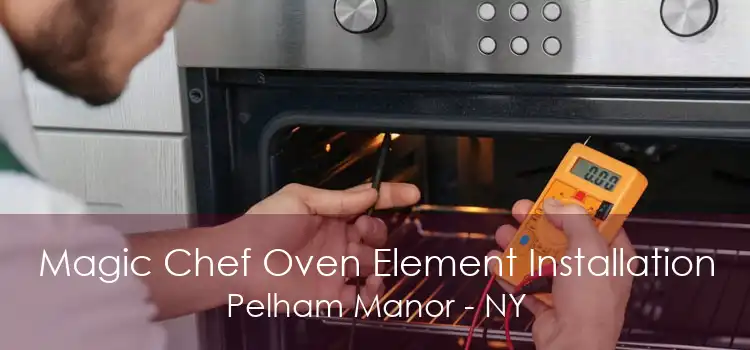 Magic Chef Oven Element Installation Pelham Manor - NY