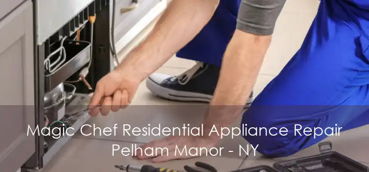 Magic Chef Residential Appliance Repair Pelham Manor - NY