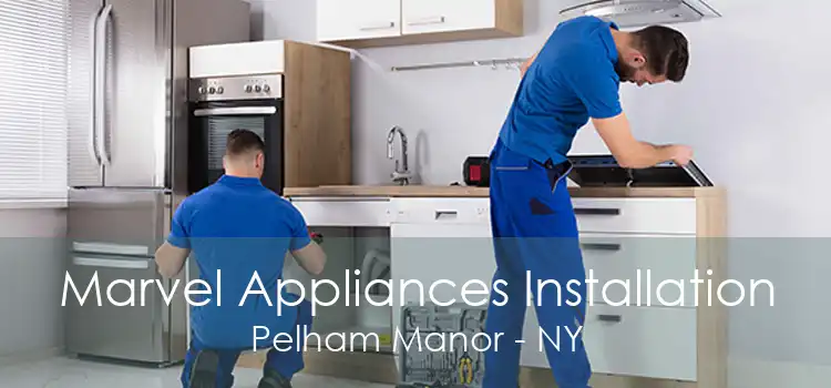 Marvel Appliances Installation Pelham Manor - NY