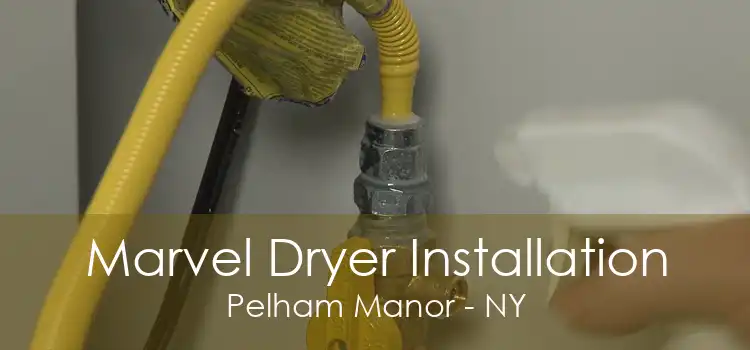 Marvel Dryer Installation Pelham Manor - NY