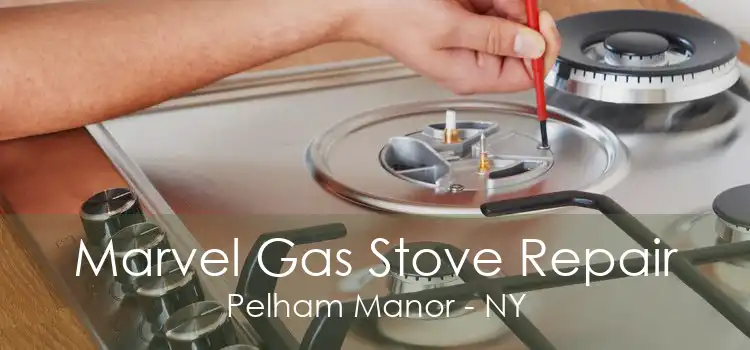 Marvel Gas Stove Repair Pelham Manor - NY